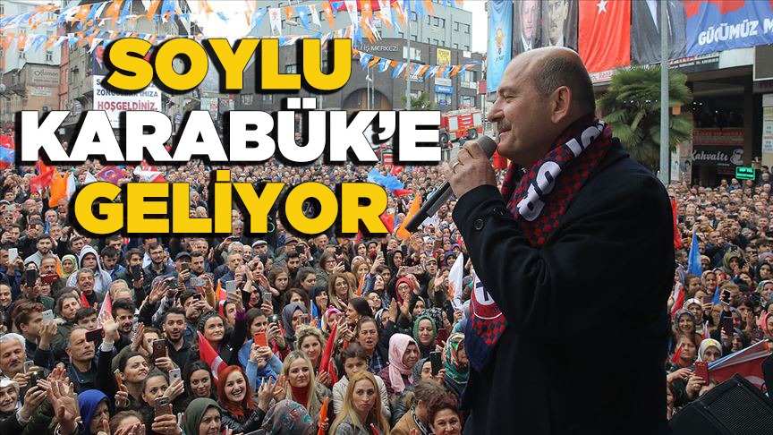 SÜLEYMAN SOYLU KARABÜK’TE HALKA SESLENECEK