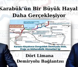 Karabük’ün Bir Büyük Hayali Daha Gerçekleşiyor: Dört Limana Demiryolu Bağlantısı