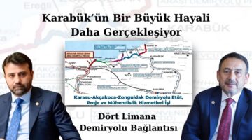 Karabük’ün Bir Büyük Hayali Daha Gerçekleşiyor: Dört Limana Demiryolu Bağlantısı