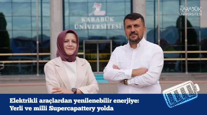KBÜ’de, Türkiye’nin Enerji Bağımsızlığına Katkı Sunacak Yeni Nesil Batarya Geliştiriliyor